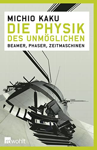 Die Physik des Unmöglichen: Beamer, Phaser, Zeitmaschinen - Mania, Hubert und Michio Kaku