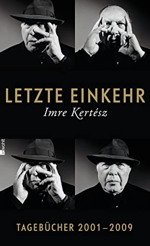 Letzte Einkehr : Tagebücher 2001 - 2009 ; mit einem Prosafragment. Imre Kertész. Aus dem Ungar. von Kristin Schwamm. - Kertész, Imre (Verfasser) und Kristin (Übersetzer) Schwamm.