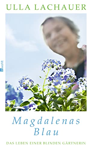 9783498039363: Magdalenas Blau / Die blinde Grtnerin: Das Leben einer blinden Grtnerin