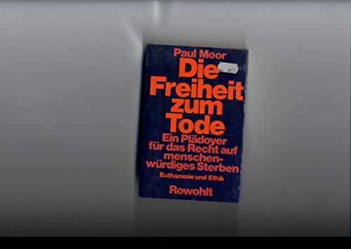 Beispielbild fr Die Freiheit zum Tode: ein Pldoyer fr das Recht auf menschenwrdiges Sterben. Euthanasie und Ethik zum Verkauf von Kultgut