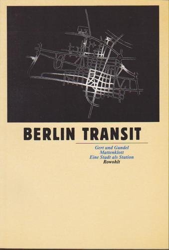 Berlin-Transit : e. Stadt als Station. Gert u. Gundel Mattenklott. Mit Fotogr. von J. F. Melzian