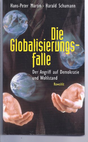 Die Globalisierungsfalle. Der Angriff auf Demokratie und Wohlstand. - Martin, Hans-Peter und Harald Schumann