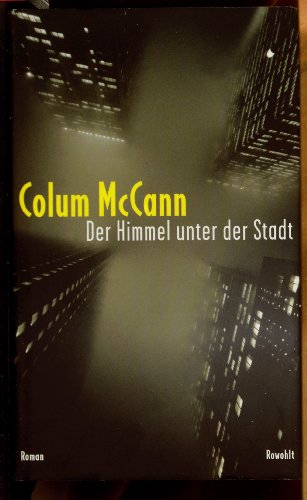 Der Himmel unter der Stadt. (9783498043940) by McCann, Colum