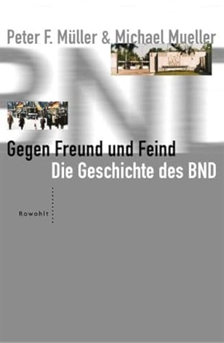 Gegen Freund und Feind. Die Geschichte des BND - Müller Peter, F., Michael Mueller und Erich Schmidt-Eenboom