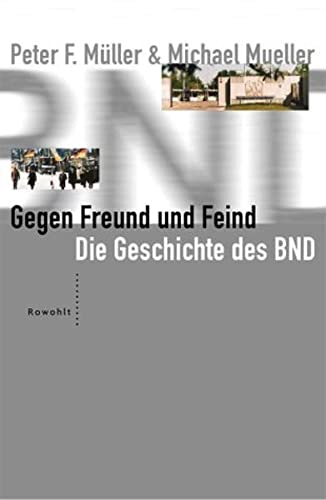 Gegen Freund und Feind. Der BND: Geheime Politik und schmutzige GeschÃ¤fte. (9783498044817) by MÃ¼ller, Peter F.; MÃ¼ller, Michael; Schmidt-Eenboom, Erich
