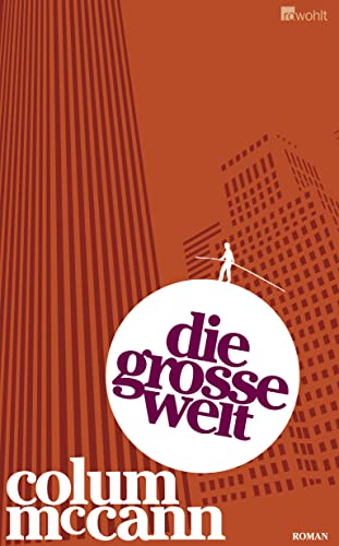 Stock image for Die groe Welt. Roman. Aus dem Englischen von Dirk van Gunsteren. Originaltitel: Let the Great World Spin (2009). Mit einer Nachbemerkung des Verfassers. for sale by BOUQUINIST