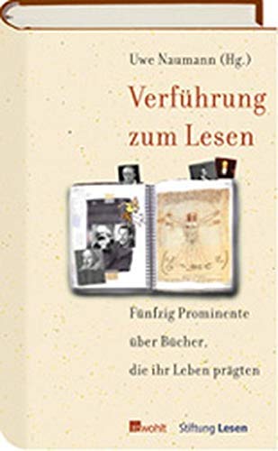 Verführung zum Lesen : Zweiundfünfzig Prominente über Bücher, die ihr Leben prägten. - Naumann, Uwe