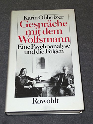 Gespräche mit dem Wolfsmann. Eine Psychoanalyse und die Folgen.