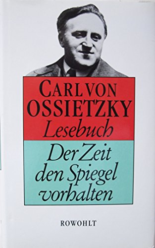 Lesebuch : der Zeit den Spiegel vorhalten. - Ossietzky, Carl von