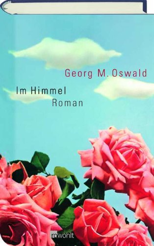 Im Himmel : Roman. - Oswald, Georg M.