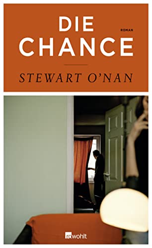 Die Chance : Roman. Stewart O`Nan. Aus dem Engl. von Thomas Gunkel. - O`Nan, Stewart