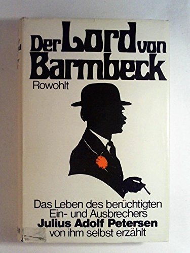 Der Lord von Barmbeck; Das Leben des berüchtigten Ein- und Ausbrechers Julius Adolf Petersen, von...