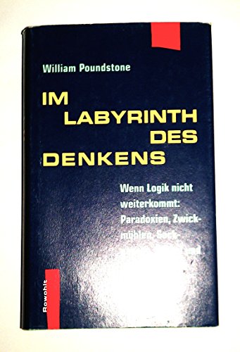 Im Labyrinth des Denkens : wenn Logik nicht weiterkommt ; Paradoxien, Zwickmühlen, Sackgassen, Rä...