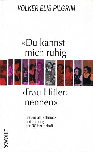 Stock image for Du kannst mich ruhig ' Frau Hitler' nennen'. Frauen als Schmuck und Tarnung der NS- Herrschaft for sale by medimops