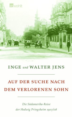 Auf der Suche nach dem verlorenen Sohn. Die Südamerika-Reise der Hedwig Pringsheim 1907/08