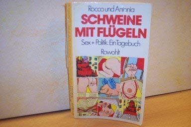 Beispielbild fr Rocco und Antonia: Schweine mit Flgeln. Sex + Politik: Ein Tagebuch zum Verkauf von medimops