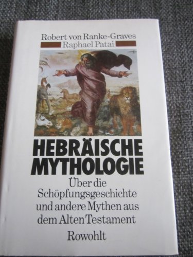 Hebräische Mythologie : über d. Schöpfungsgeschichte u. andere Mythen aus d. Alten Testament. - Ranke-Graves, Robert von und Raphael Patai