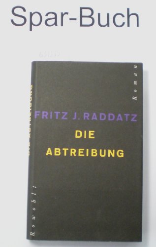 Die Abtreibung: Roman (German Edition) (9783498057244) by Raddatz, Fritz Joachim