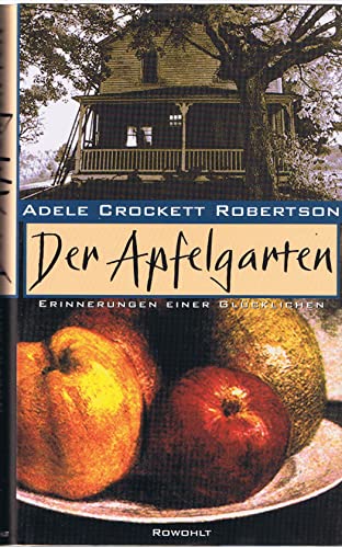 Der Apfelgarten : Erinnerungen einer Glücklichen. Adele Crockett Robertson. Mit einem Vorw. und einem Epilog von Betsy Robertson Cramer. - Robertson, Adele Crockett