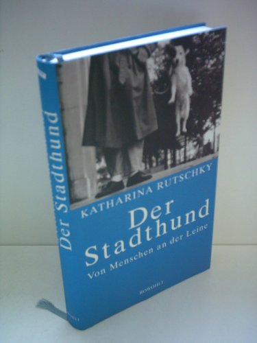 Der Stadthund: Von Menschen an der Leine von Menschen an der Leine - Rutschky, Katharina und Barbara Wrede