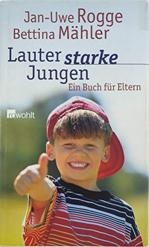 Lauter starke Jungen. Ein Buch für Eltern - Rogge, Jan-Uwe; Mähler, Bettina