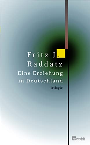 Eine Erziehung in Deutschland: Trilogie - Raddatz Fritz, J.