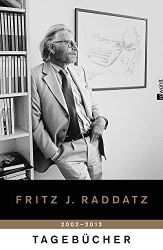 Tagebücher. Jahre 2002 - 2012 - Fritz J. Raddatz
