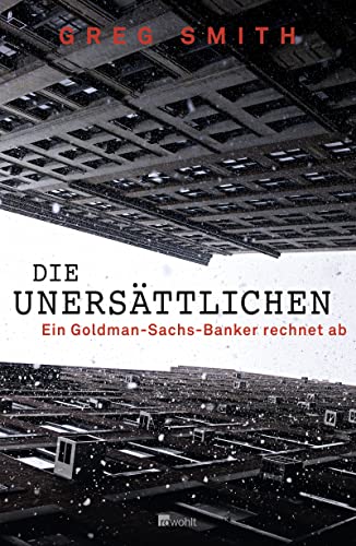 Die Unersättlichen. Ein Goldman-Sachs-Banker rechnet ab.