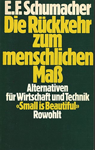 Stock image for Die Rckkehr zum menschlichen Ma. "Small is beautiful". Alternativen fr Wirtschaft und Technik. for sale by Buchhandlung Gerhard Hcher