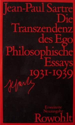 Die Transzendenz des Ego : philosophische Essays 1931 - 1939. Hrsg. u. mit e. Nachw. von Bernd Schuppener. Übers. von Uli Aumüller, Traugott König u. Bernd Schuppener. Gesammelte Werke in Einzelausgaben : Philosophische Schriften / Jean-Paul Sartre. - Sartre, Jean-Paul