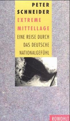 Extreme Mittellage: Eine Reise durch das deutsche NationalgefuÌˆhl (German Edition) (9783498062538) by Schneider, Peter