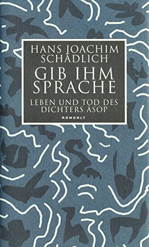 9783498063399: Gib ihm die Sprache: Leben und Tod des Dichters Asop (German Edition)