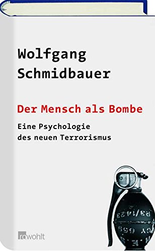 Der Mensch als Bombe: Eine Psychologie des neuen Terrorismus Gebundene Ausgabe â€