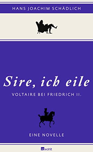 «Sire, ich eile .» Voltaire bei Friedrich II. Eine Novelle