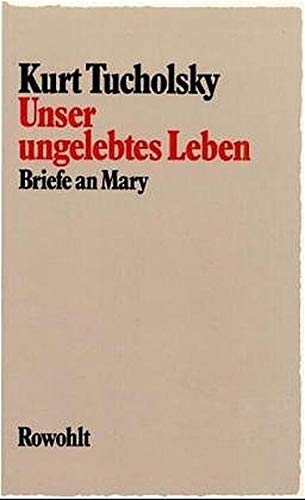 Beispielbild fr Unser ungelebtes Leben. Briefe an Mary. Hrsg. v. Fritz J. Raddatz. zum Verkauf von Bojara & Bojara-Kellinghaus OHG