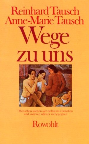 Beispielbild fr Wege zu uns selbst.Menschen suchen, sich selbst zu verstehen und Anderen offener zu begegnen. Tausch, Reinhard and Tausch, Anne M zum Verkauf von tomsshop.eu