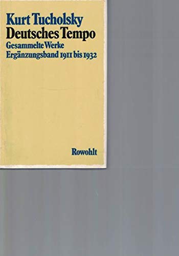 Deutsches Tempo: Gesammelte Werke; Teil: Ergänzungsband 1911 - 1932. Herausgegeben von Mary Gerold-Tucholsky und Fritz J. Raddatz. - Tucholsky, Kurt, Mary Gerold-Tucholsky und Fritz J. Raddatz