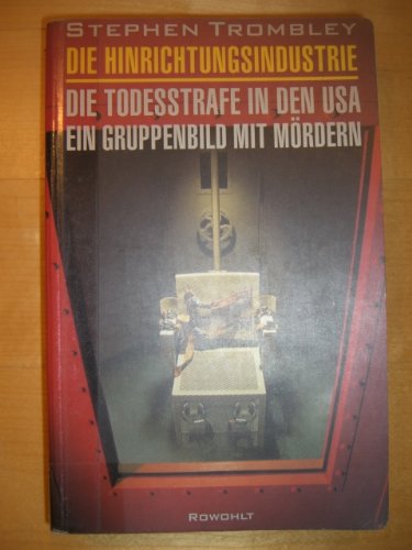 Beispielbild fr Die Hinrichtungsindustrie - Die Todesstrafe in den USA - Ein Gruppenbild mit Mrdern zum Verkauf von 3 Mile Island