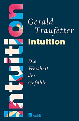 Intuition: Die Weisheit der Gefühle Die Weisheit der Gefühle - Traufetter, Gerald