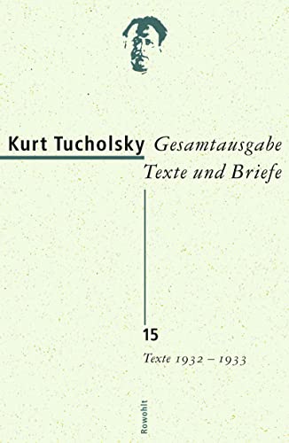 Gesamtausgabe Texte und Briefe. Band 15: Texte 1932-1933 (9783498065447) by Tucholsky, Kurt