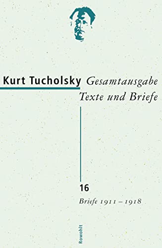 Gesamtausgabe. Texte und Briefe: Gesamtausgabe 16. Briefe 1911-1918 (9783498065454) by Tucholsky, Kurt