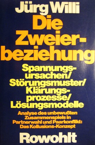 9783498072766: Die Zweierbeziehung: Spannungsursachen, Störungsmuster, Klärungsprozesse, Lösungsmodelle : Analyse d. unbewussten Zusammenspiels in Partnerwahl u. ... das Kollusions-Konzepz (German Edition)