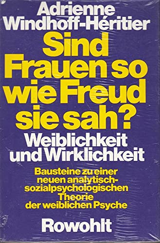 Sind die Frauen so, wie Freud sie sah?. Weiblichkeit und Wirklichkeit. Bausteine zu einer neuen analytisch-sozialpsychologischen Theorie der weiblichen Psyche. Mit einer Einleitung der Verfasserin. Mit einer Schlußbemerkung der Verfasserin. Anhang: 32 Fallbeschreibungen. Mit einem Register. - Windhoff-Héritier, Adrienne