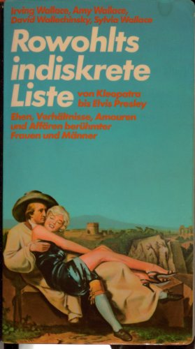 Rowohlts indiskrete Liste. Ehen, VerhÃ¤ltnisse, Amouren und AffÃ¤ren berÃ¼hmter Frauen und MÃ¤nner. (9783498072926) by Irving Wallace