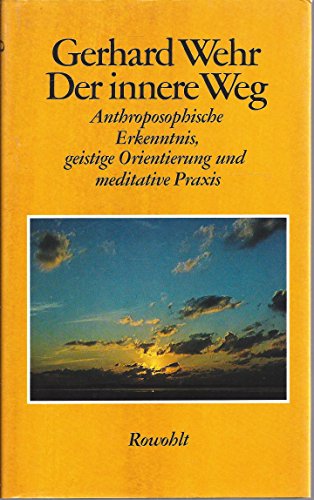 Der innere Weg. Anthroposophische Erkenntnis, geistige Orientierung und meditative Praxis. Mit einem Vorwort des Verfassers. Mit Anmerkungen, Literaturhinweisen und einer Zeitafel. Mit einer Kurzbiografie des Verfassers. - Wehr, Gerhard