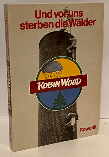 9783498072995: Robin Wood - Und vor uns sterben die Wlder