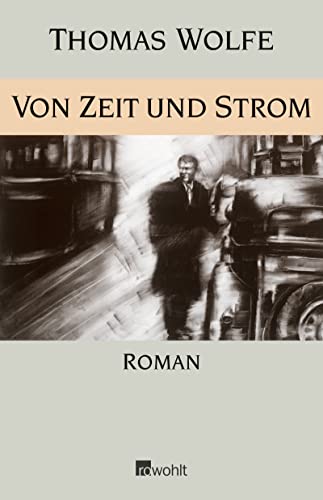 Von Zeit und Strom. Eine Legende vom Hunger des Menschen in der Jugend ; Roman. Thomas Wolfe. [Dt...