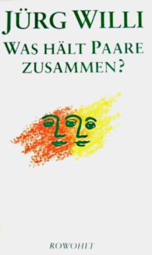 Was hält Paare zusammen? : Der Prozess des Zusammenlebens in psycho-ökologischer Sicht. Jürg Will...