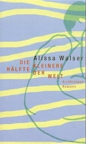 Die kleinere HÃ¤lfte der Welt. (9783498073466) by Walser, Alissa