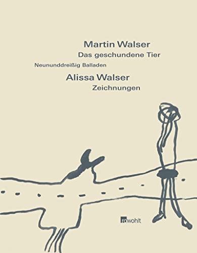 Das geschundene Tier : neununddreißig Balladen. Martin Walser. Alissa Walser, Zeichn.